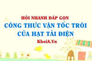 Công thức tính Vận tốc trôi của hạt tải (mang) điện lớp 11?